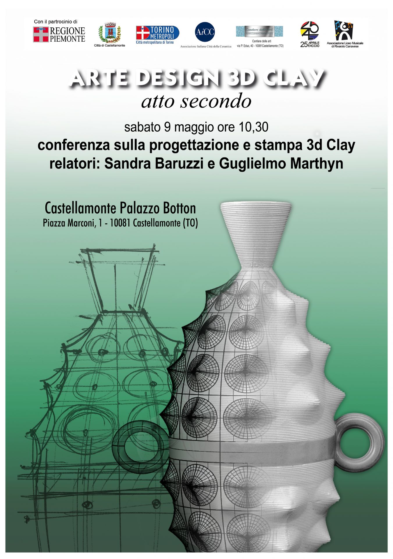 Sabato 9 maggio ore 10:30
Conferenza sulla progettazione e stampa 3d Clay
Relatori: Sandra Baruzzi e Guglielmo Marthyn
Castellamonte Palazzo Botton
